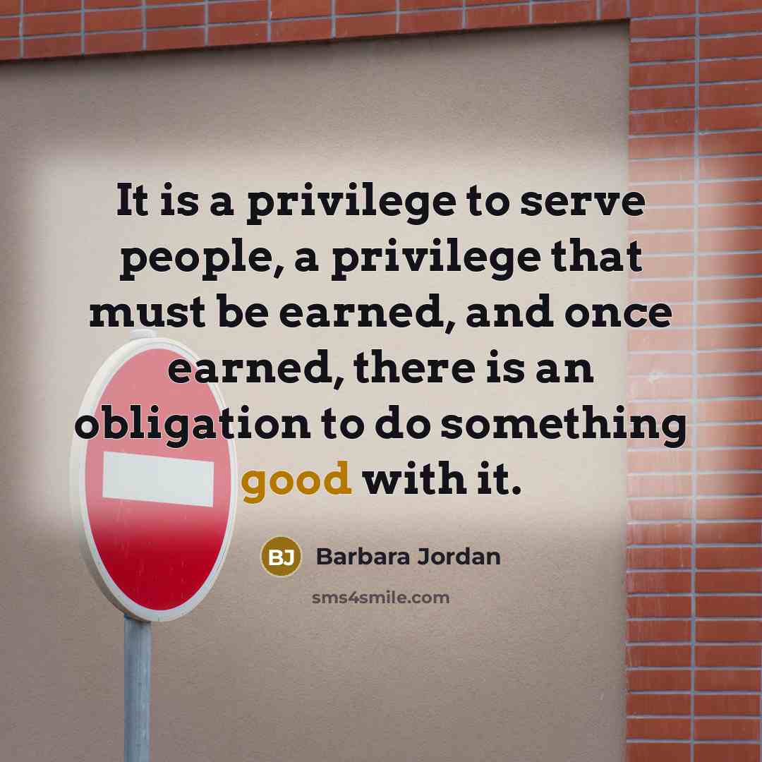 “It is a privilege to serve people, a privilege that…” quote by Barbara Jordan