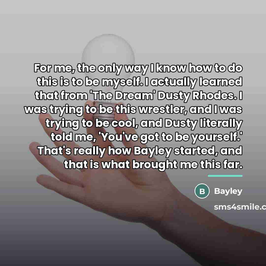 “For me, the only way I know how to do…” quote by Bayley