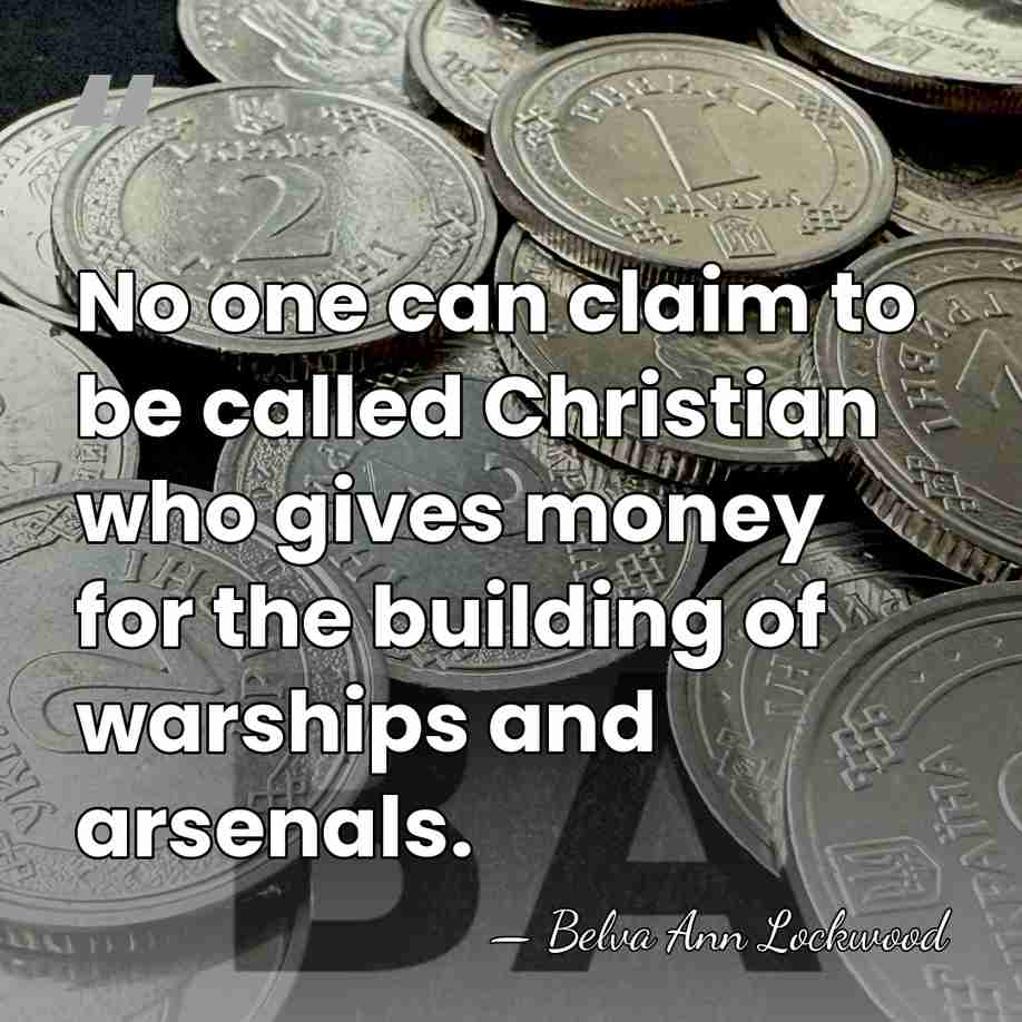 No one can claim to be called Christian who gives money for&hellip; - Belva Ann Lockwood