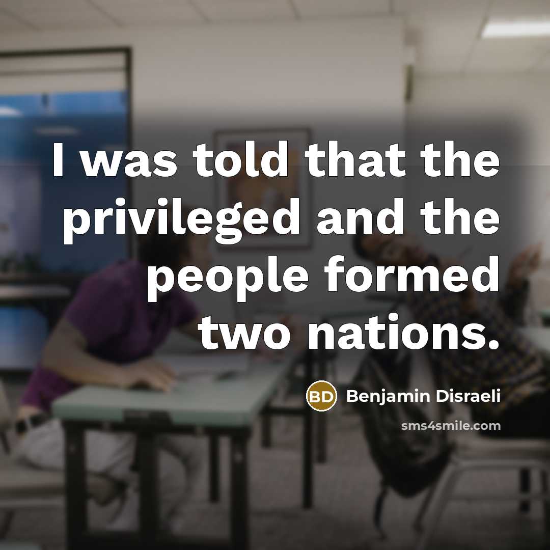 “I was told that the privileged and the people formed…” quote by Benjamin Disraeli