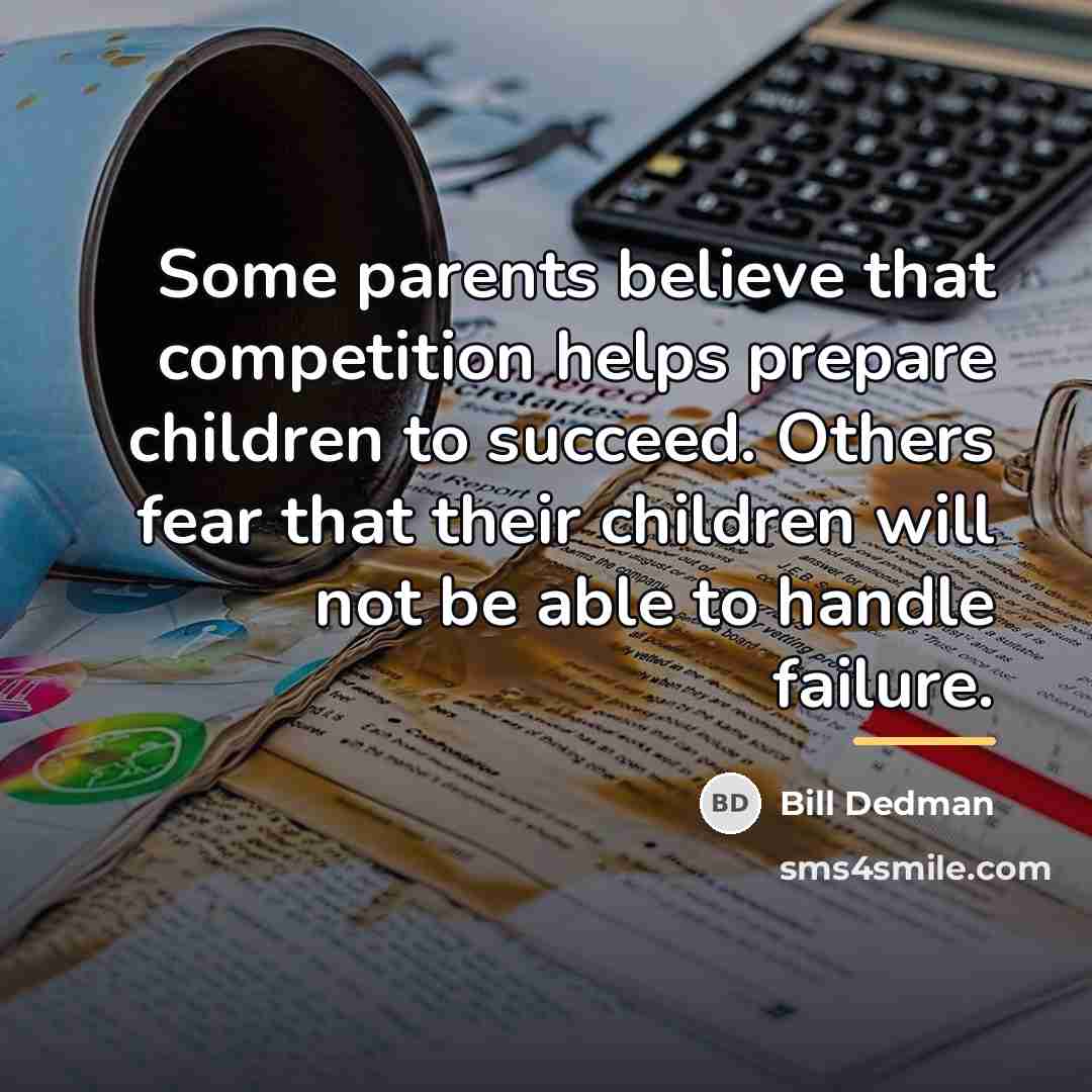 “Some parents believe that competition helps prepare children to succeed.…” quote by Bill Dedman