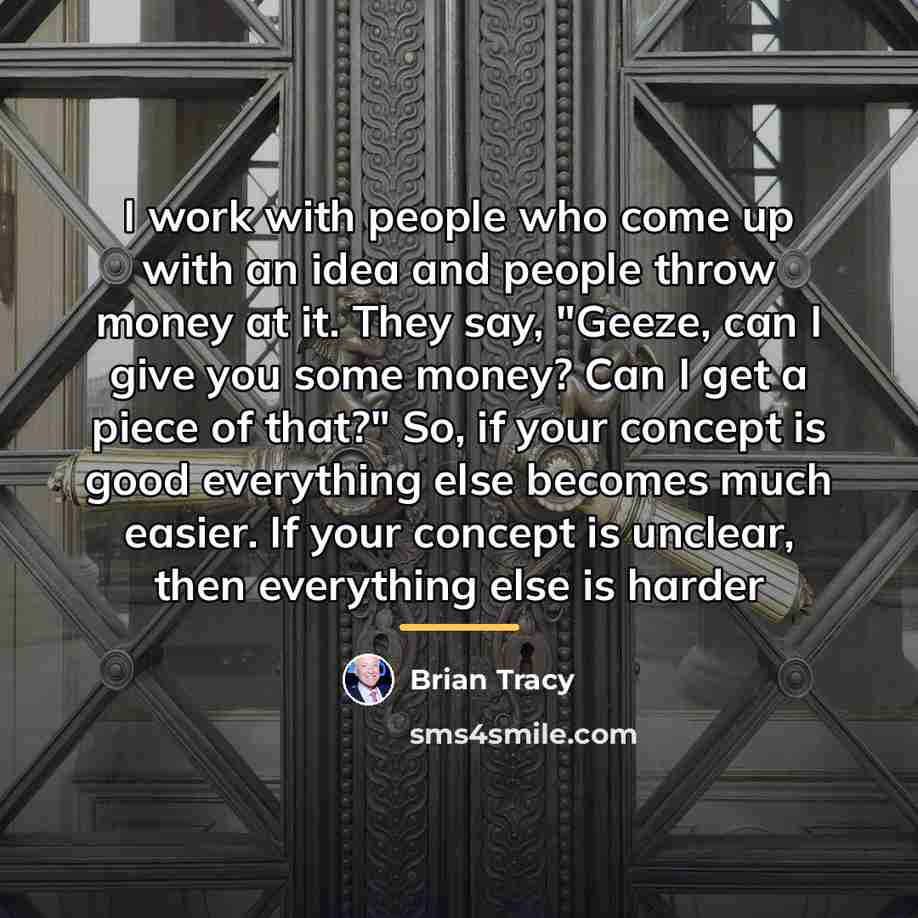 “I work with people who come up with an idea…” quote by Brian Tracy