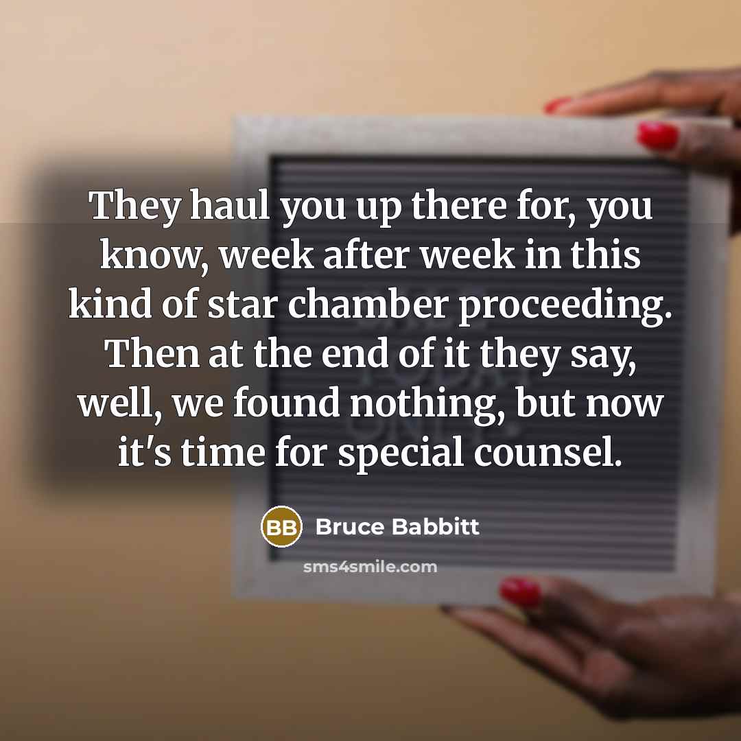 “They haul you up there for, you know, week after…” quote by Bruce Babbitt