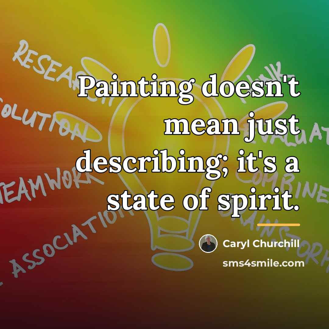 “Painting doesn't mean just describing; it's a state of spirit.…” quote by Caryl Churchill