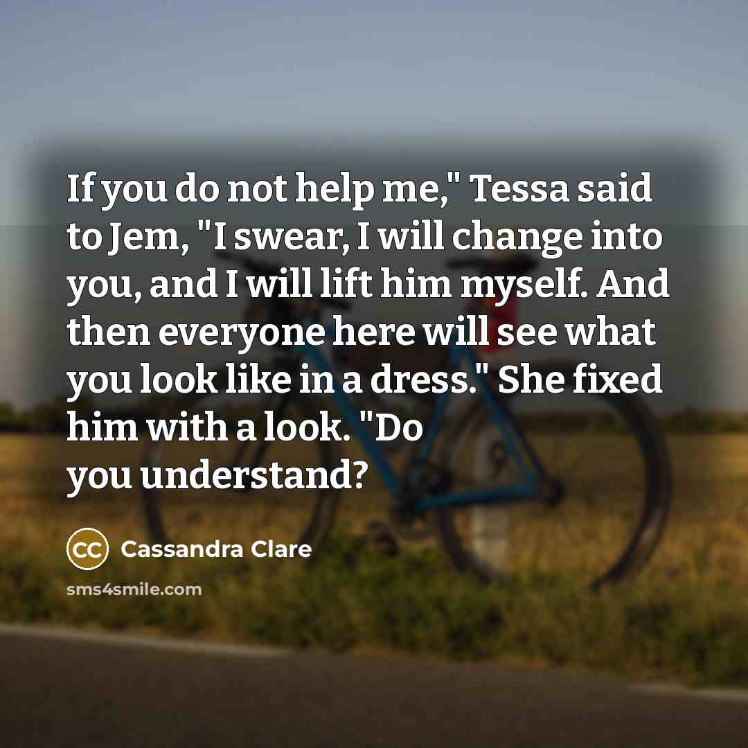 “If you do not help me," Tessa said to Jem,…” quote by Cassandra Clare