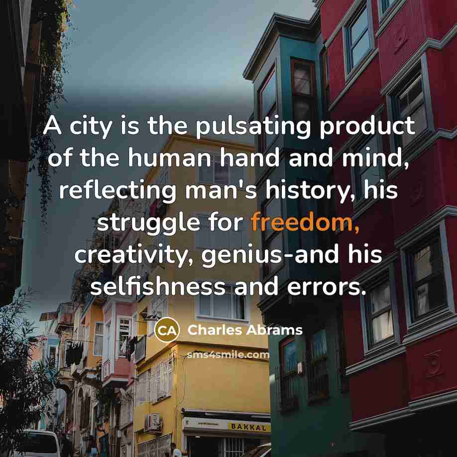 “A city is the pulsating product of the human hand…” quote by Charles Abrams