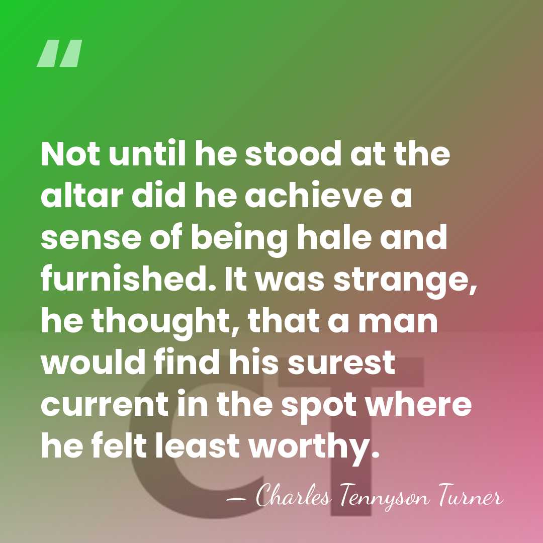 Not until he stood at the altar did he achieve a sense&hellip; - Charles Tennyson Turner