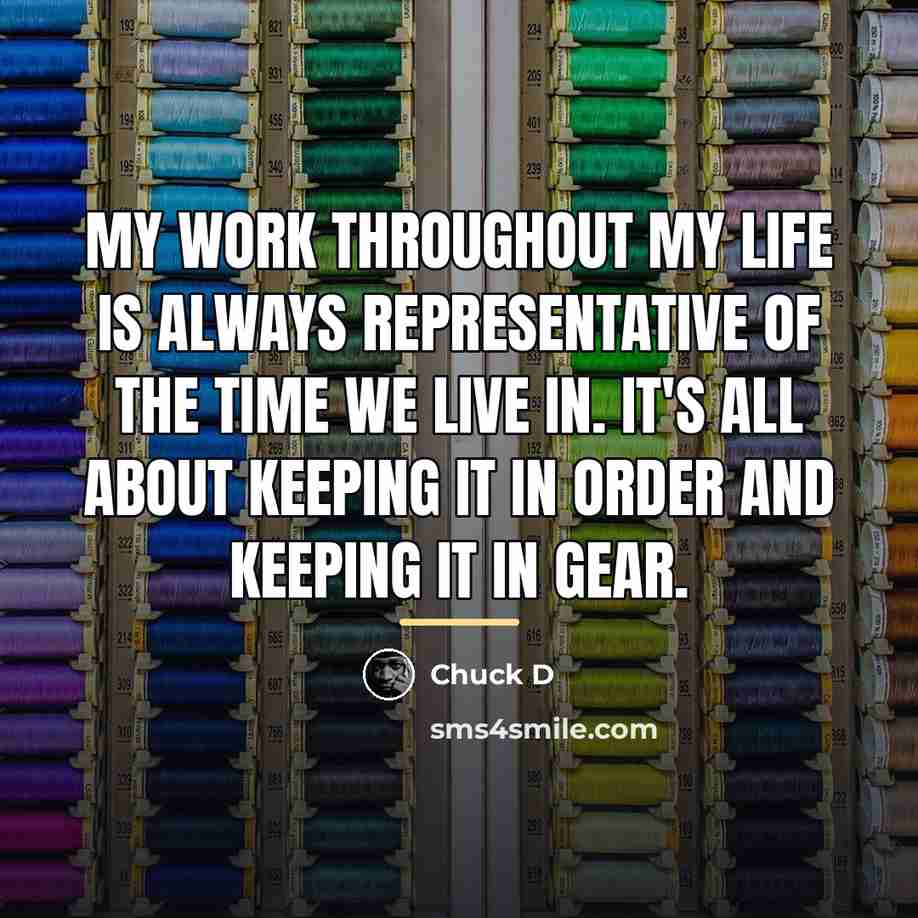 “My work throughout my life is always representative of the…” quote by Chuck D