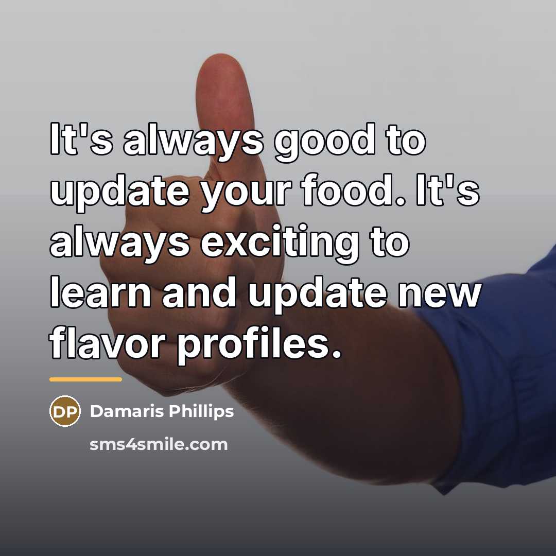 “It's always good to update your food. It's always exciting…” quote by Damaris Phillips
