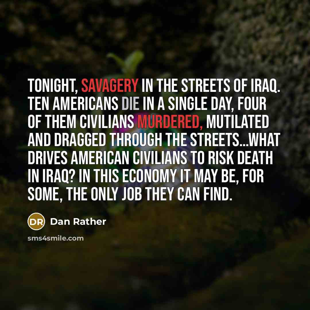 “Tonight, savagery in the streets of Iraq. Ten Americans die…” quote by Dan Rather