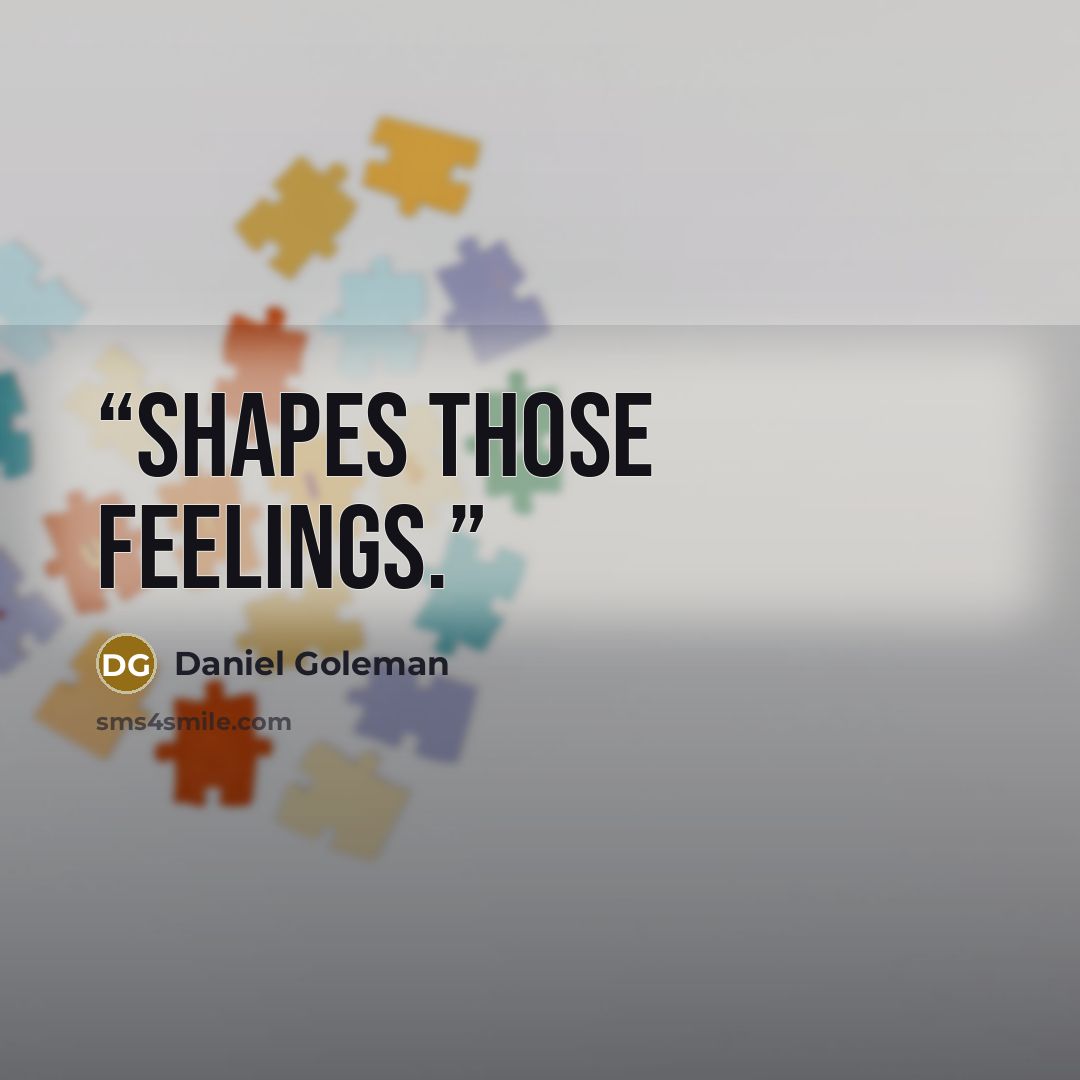 “shapes those feelings.” quote by Daniel Goleman