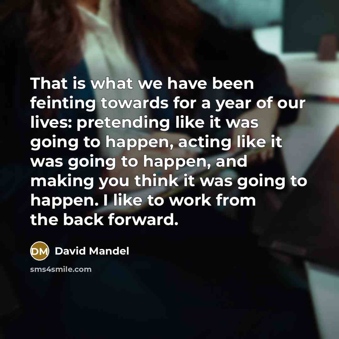 “That is what we have been feinting towards for a…” quote by David Mandel