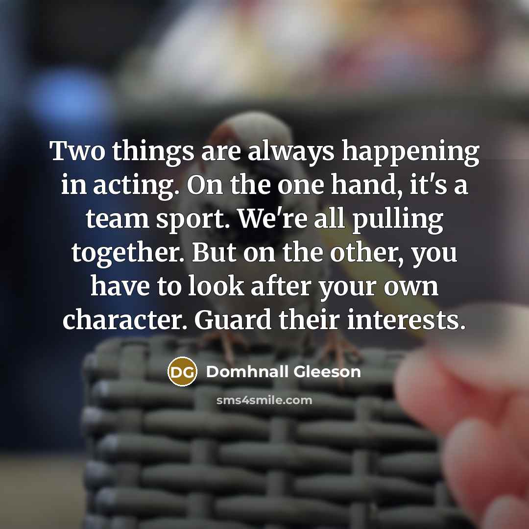 “Two things are always happening in acting. On the one…” quote by Domhnall Gleeson