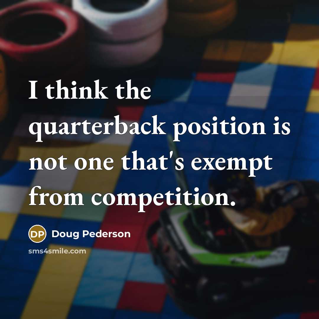 “I think the quarterback position is not one that's exempt…” quote by Doug Pederson