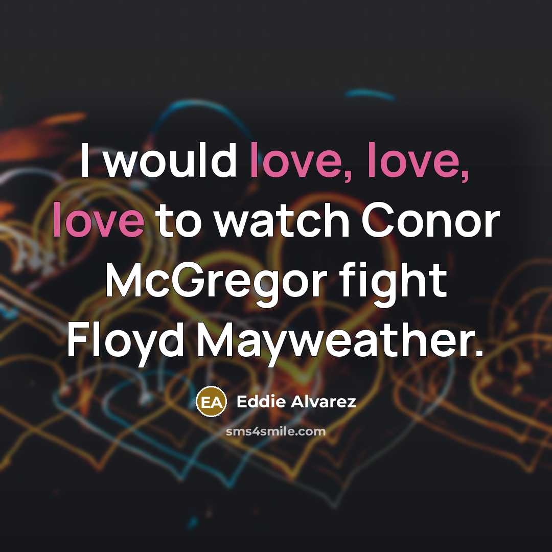“I would love, love, love to watch Conor McGregor fight…” quote by Eddie Alvarez