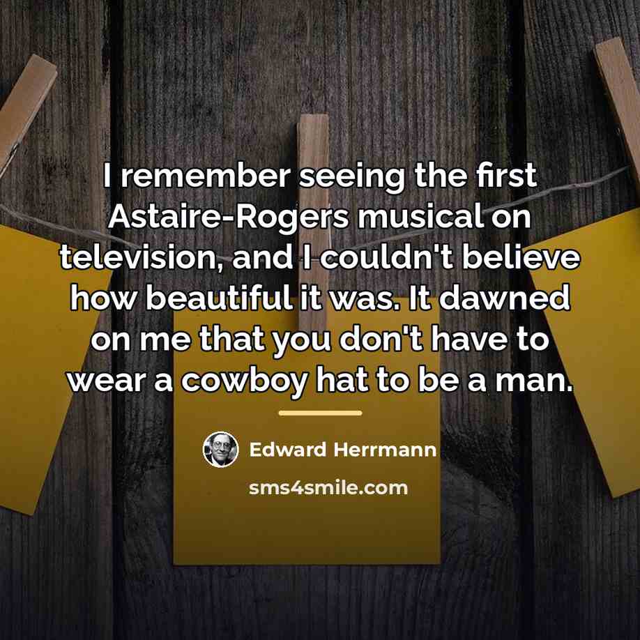 “I remember seeing the first Astaire-Rogers musical on television, and…” quote by Edward Herrmann