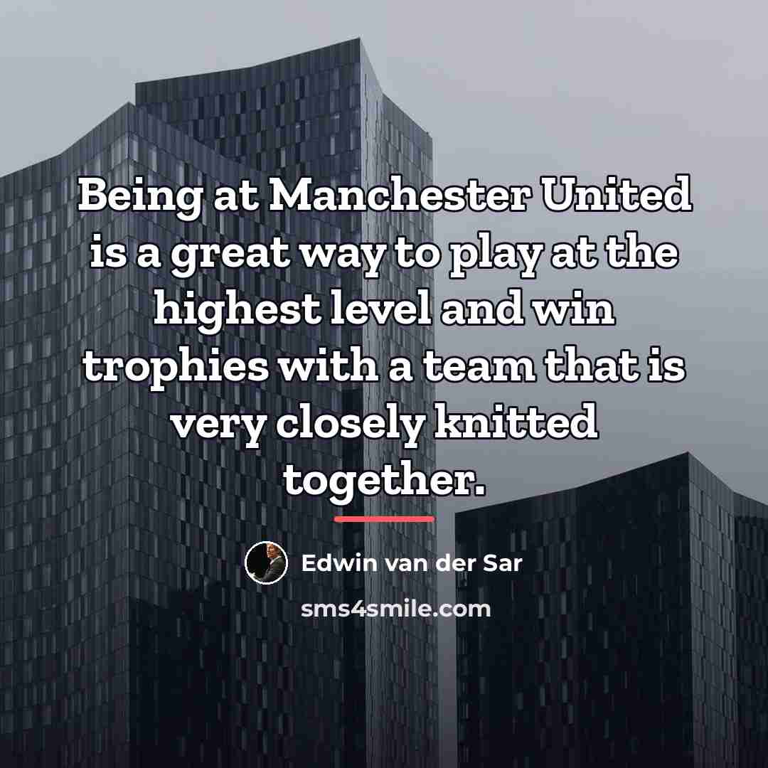 “Being at Manchester United is a great way to play…” quote by Edwin van der Sar