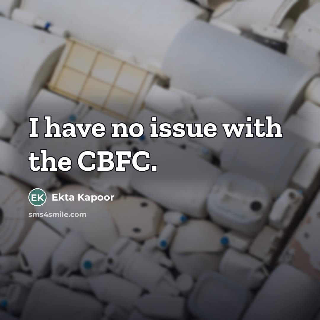 “I have no issue with the CBFC.…” quote by Ekta Kapoor