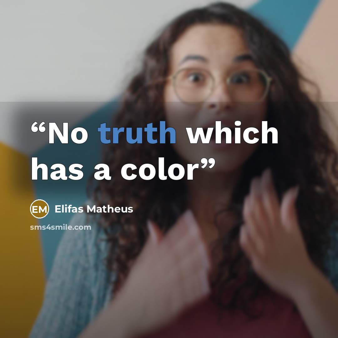 “No truth which has a color” quote by Elifas Matheus