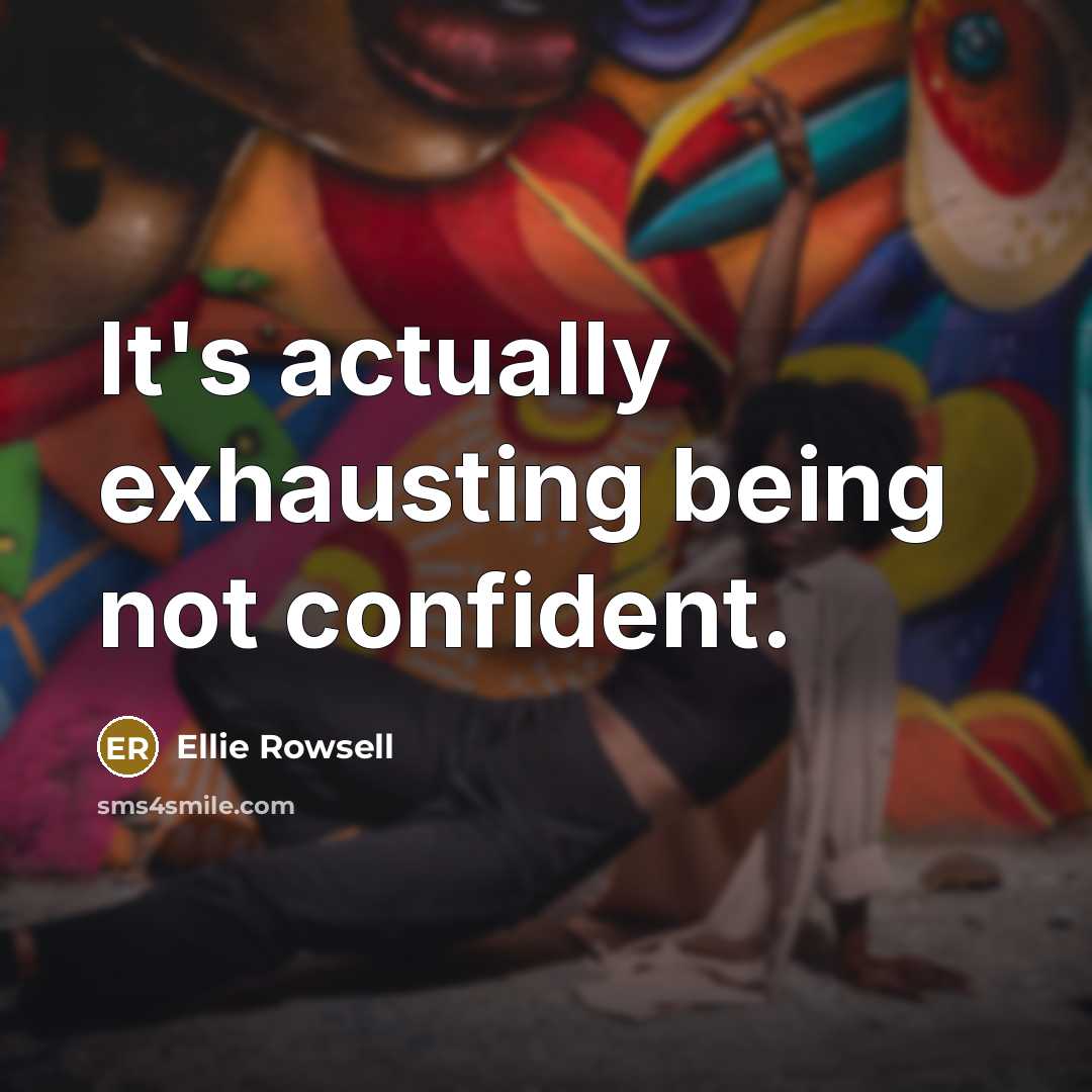 “It's actually exhausting being not confident.…” quote by Ellie Rowsell