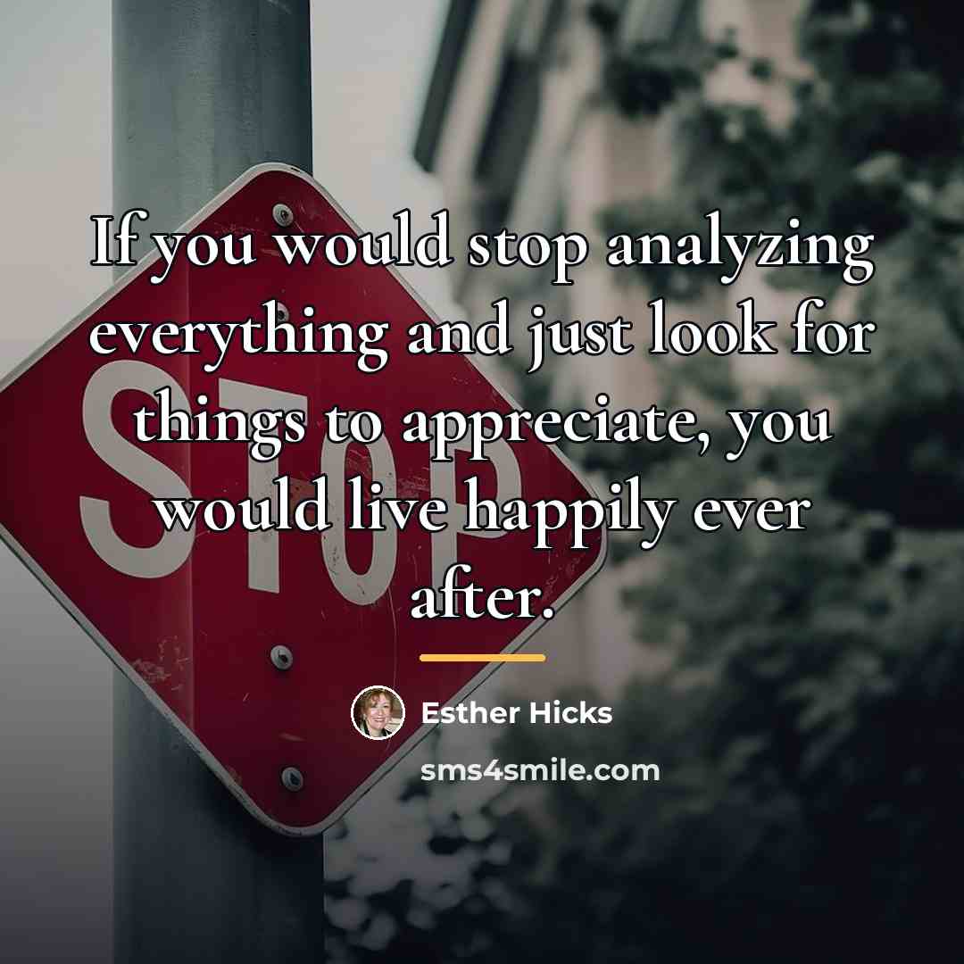 “If you would stop analyzing everything and just look for…” quote by Esther Hicks
