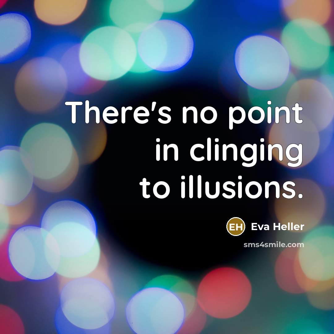 “There's no point in clinging to illusions.…” quote by Eva Heller