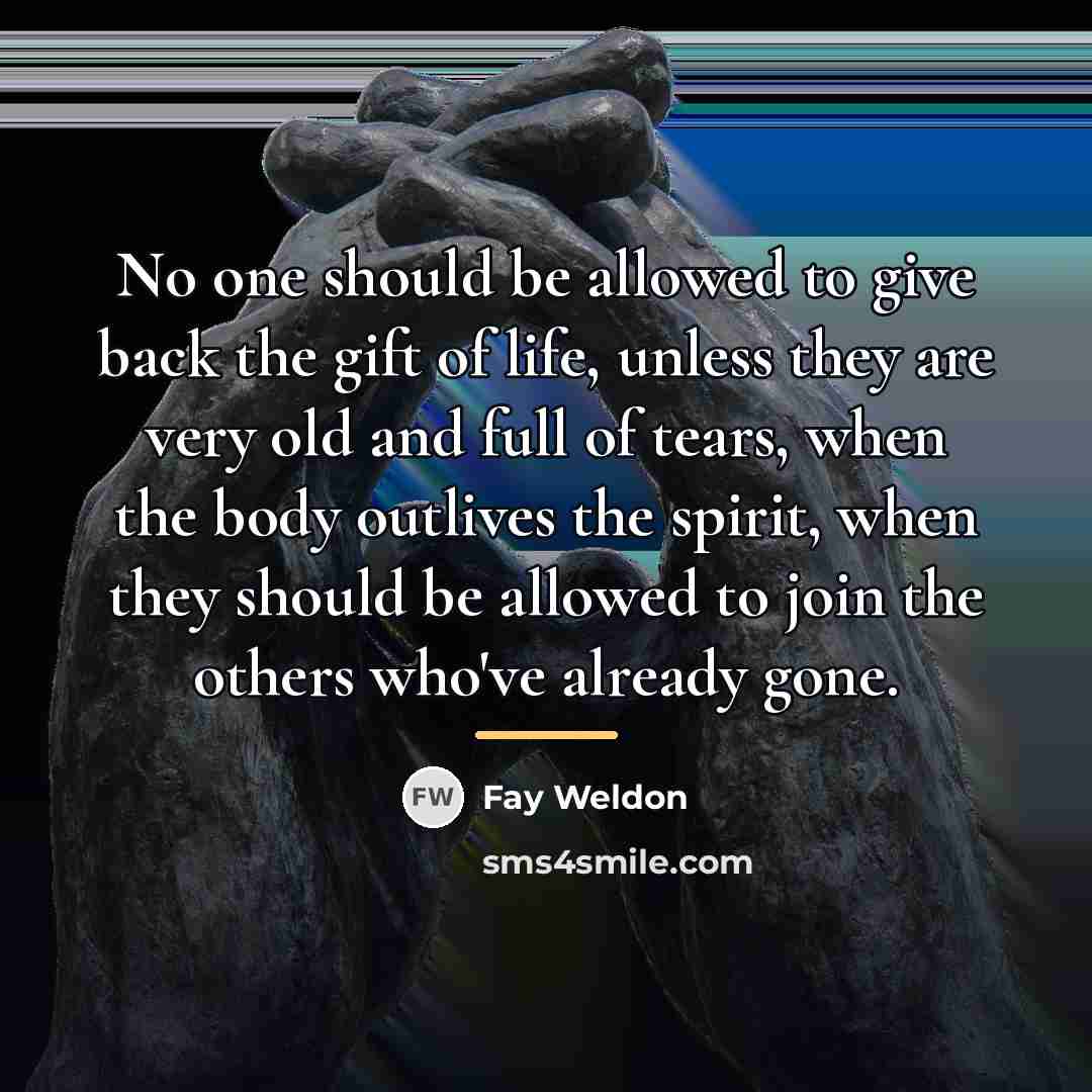 “No one should be allowed to give back the gift…” quote by Fay Weldon