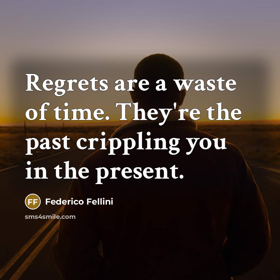 “Regrets are a waste of time. They're the past crippling…” quote by Federico Fellini