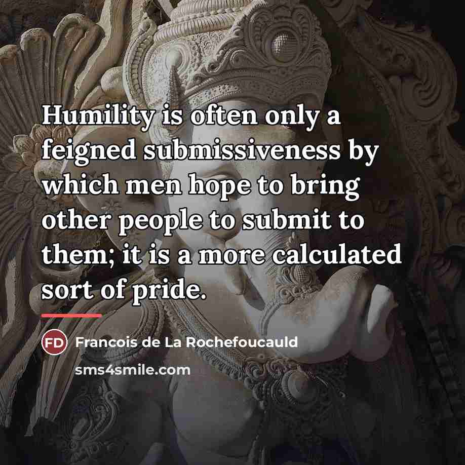 “Humility is often only a feigned submissiveness by which men…” quote by Francois de La Rochefoucauld
