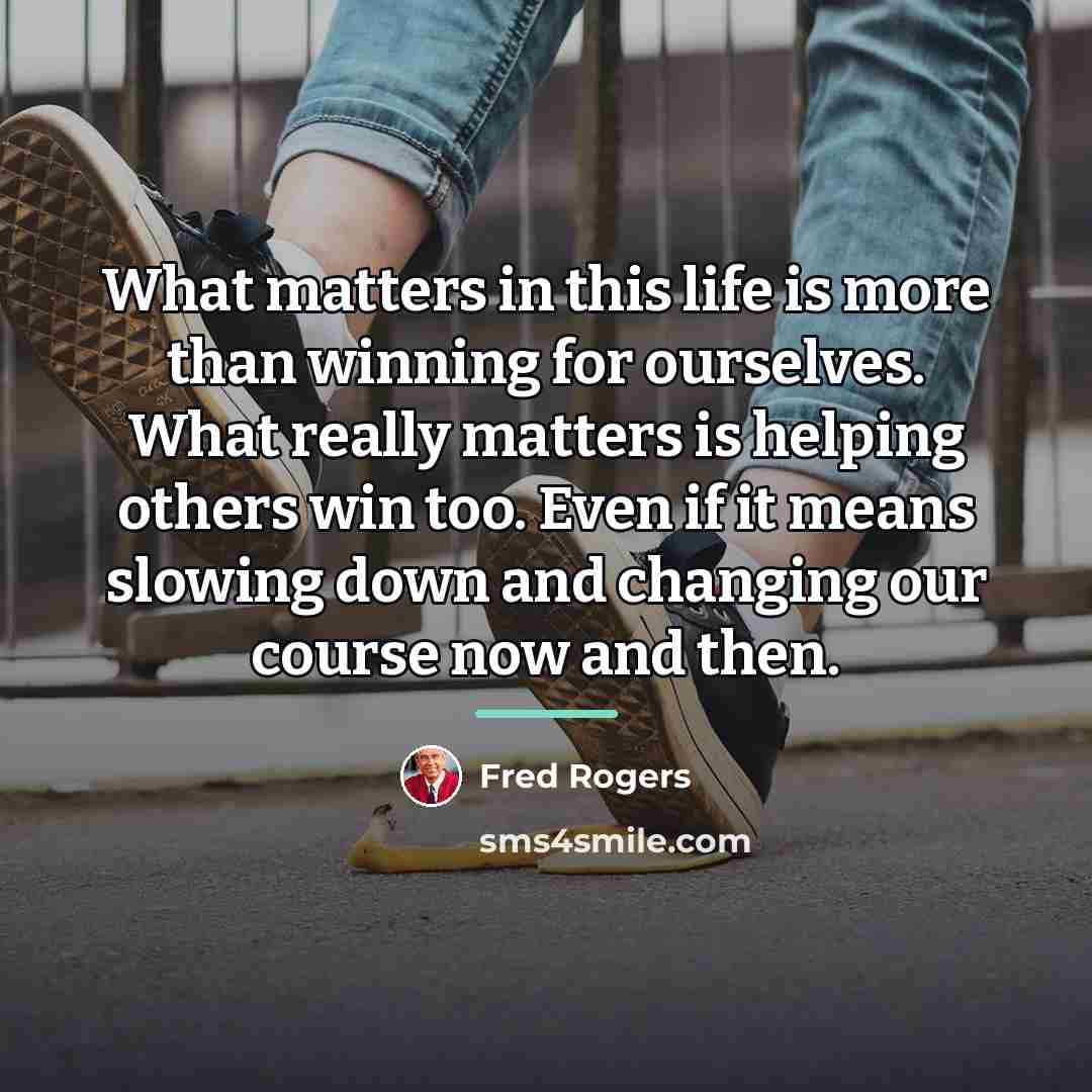 “What matters in this life is more than winning for…” quote by Fred Rogers