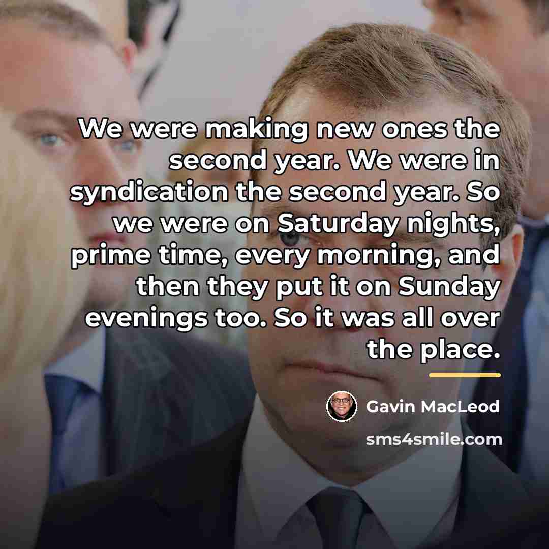 “We were making new ones the second year. We were…” quote by Gavin MacLeod
