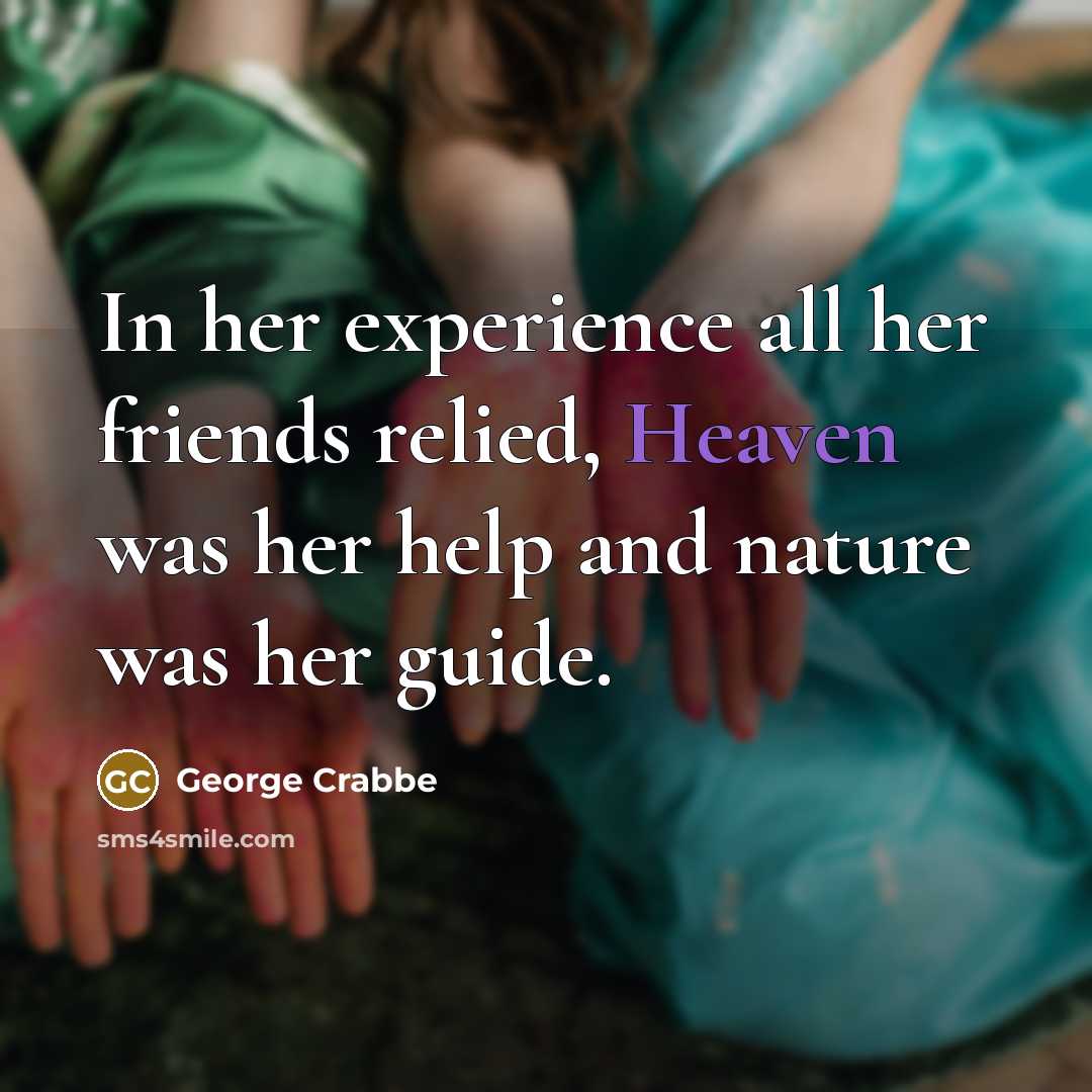 “In her experience all her friends relied, Heaven was her…” quote by George Crabbe