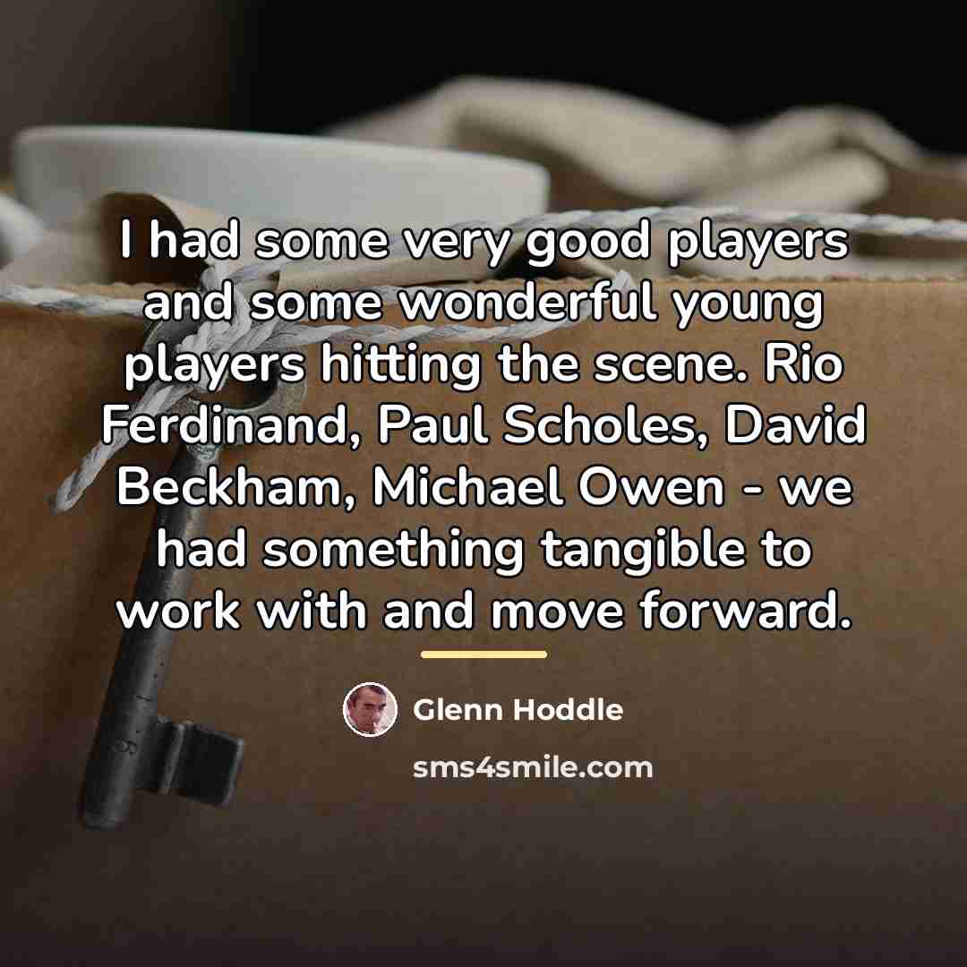 “I had some very good players and some wonderful young…” quote by Glenn Hoddle