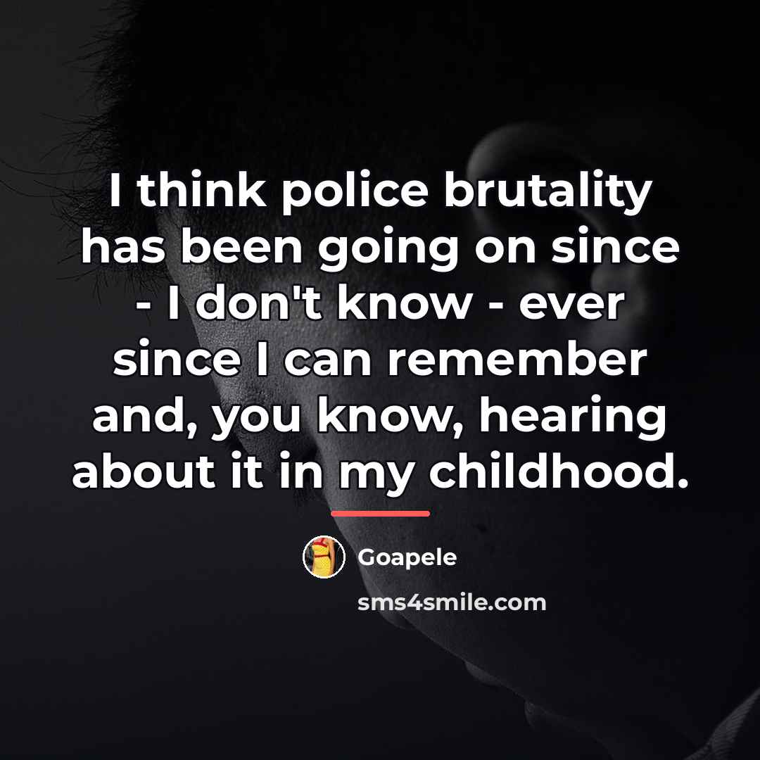 “I think police brutality has been going on since -…” quote by Goapele