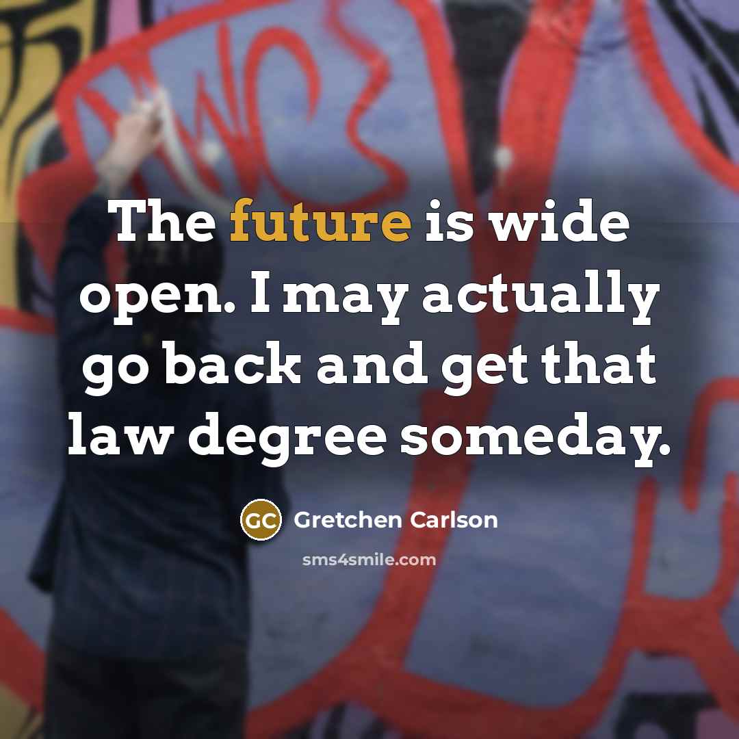 “The future is wide open. I may actually go back…” quote by Gretchen Carlson