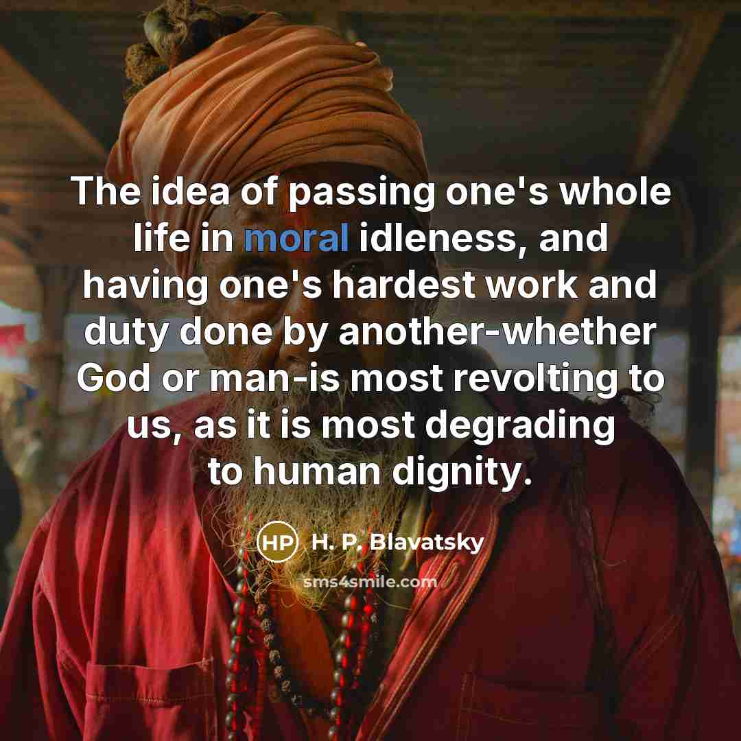 “The idea of passing one's whole life in moral idleness,…” quote by H. P. Blavatsky