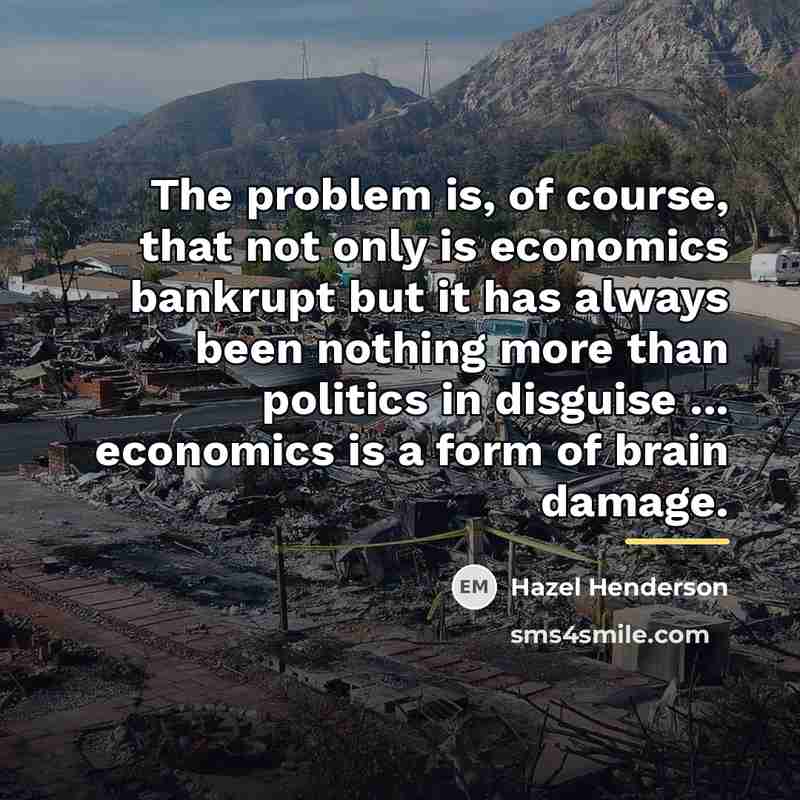 “The problem is, of course, that not only is economics…” quote by Hazel Henderson