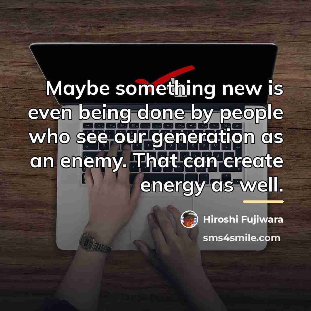 “Maybe something new is even being done by people who…” quote by Hiroshi Fujiwara