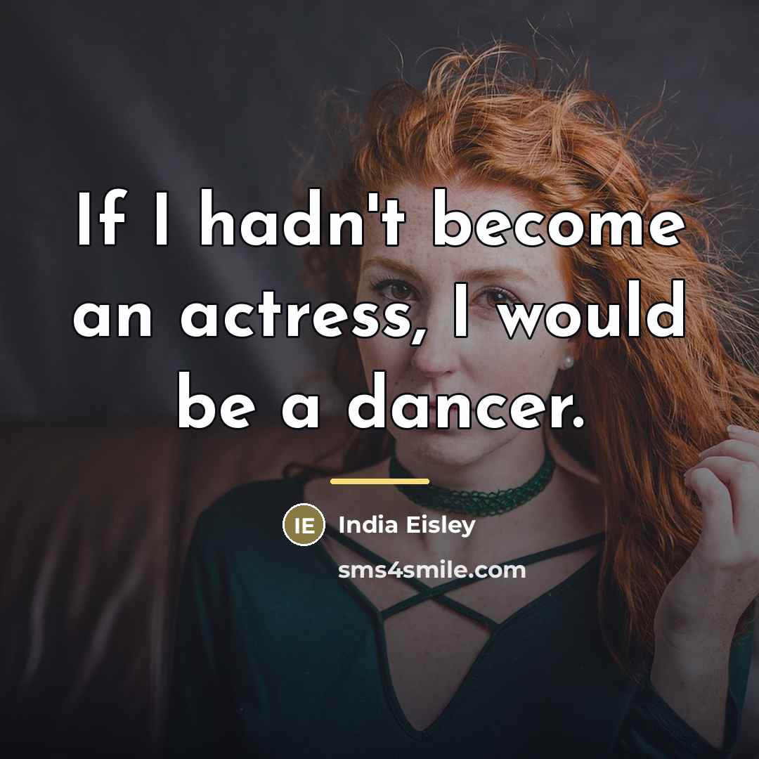 “If I hadn't become an actress, I would be a…” quote by India Eisley
