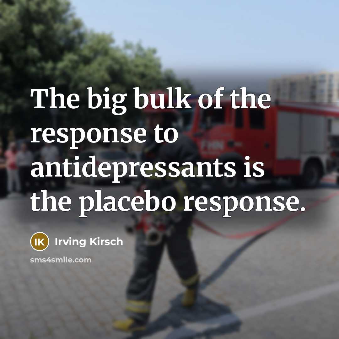 “The big bulk of the response to antidepressants is the…” quote by Irving Kirsch