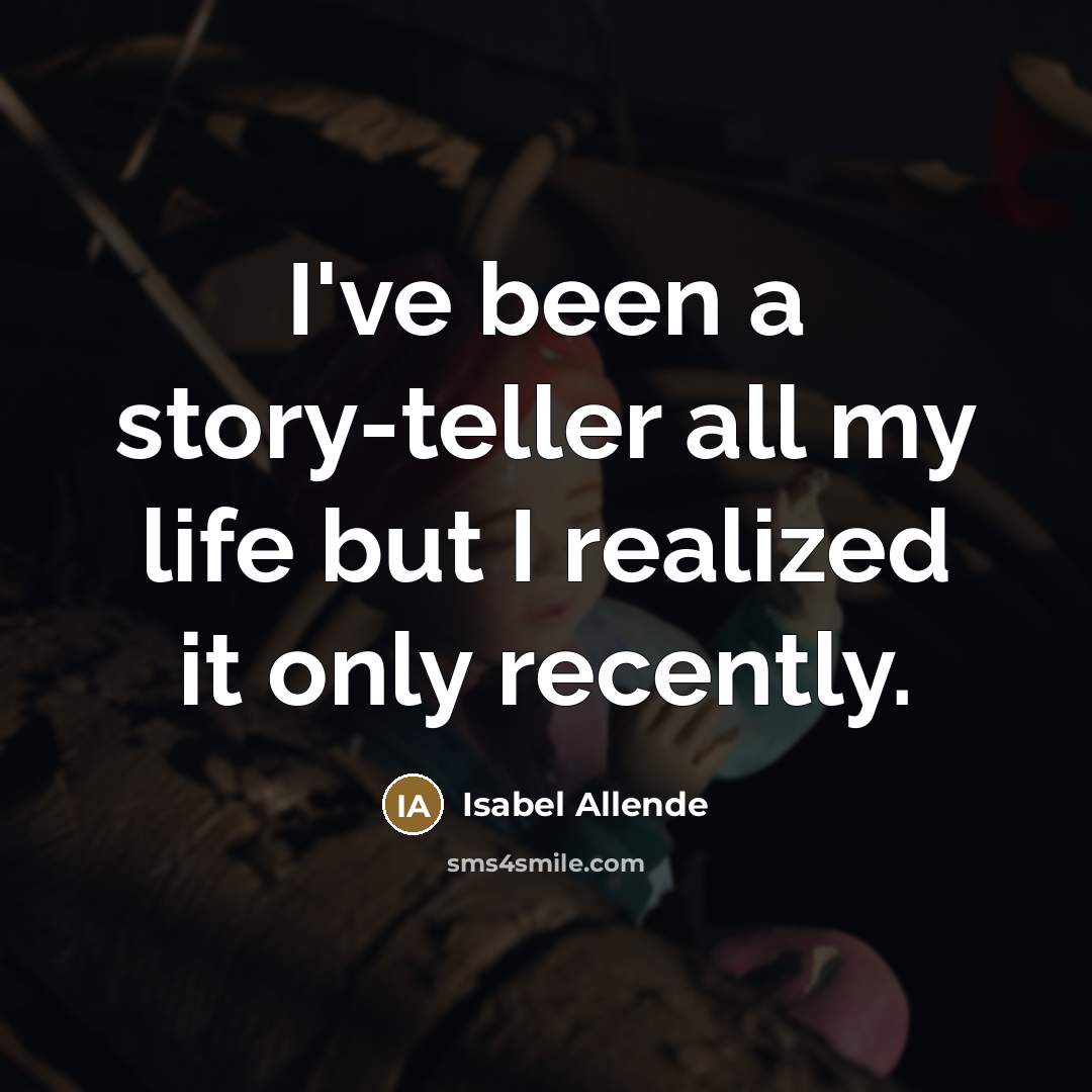 “I've been a story-teller all my life but I realized…” quote by Isabel Allende