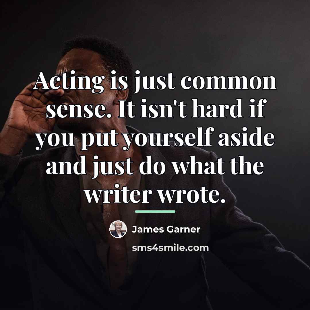 “Acting is just common sense. It isn't hard if you…” quote by James Garner