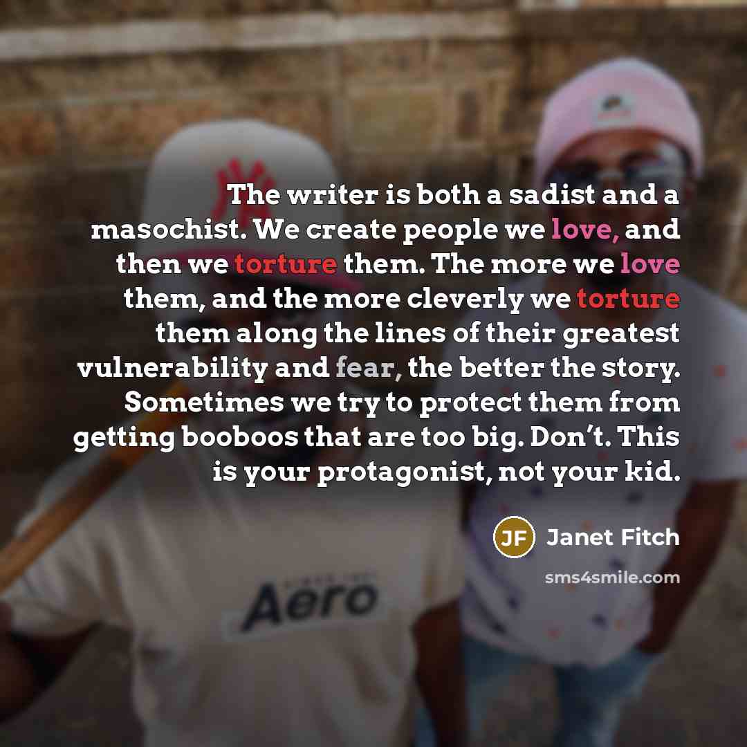 “The writer is both a sadist and a masochist. We…” quote by Janet Fitch