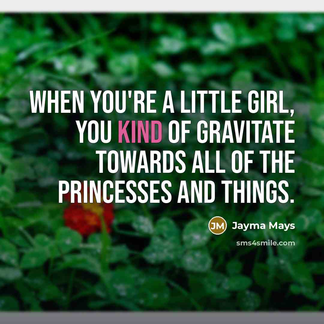 “When you're a little girl, you kind of gravitate towards…” quote by Jayma Mays