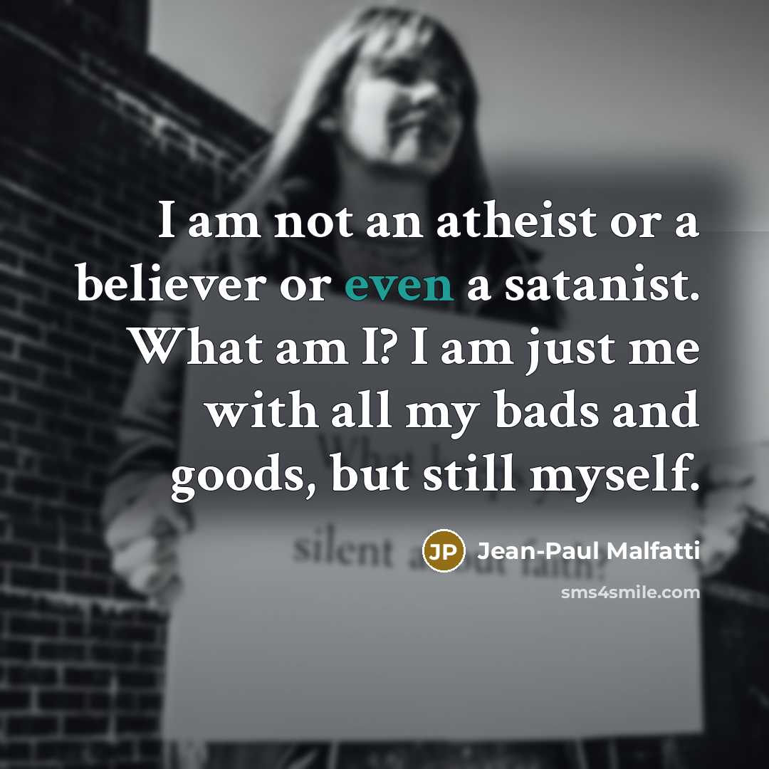 “I am not an atheist or a believer or even…” quote by Jean-Paul Malfatti
