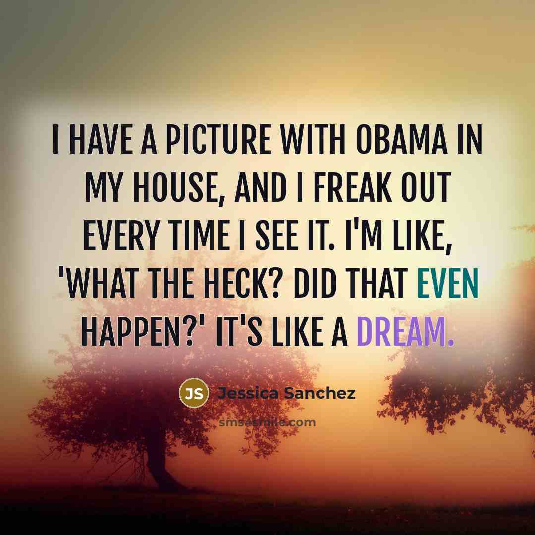 “I have a picture with Obama in my house, and…” quote by Jessica Sanchez