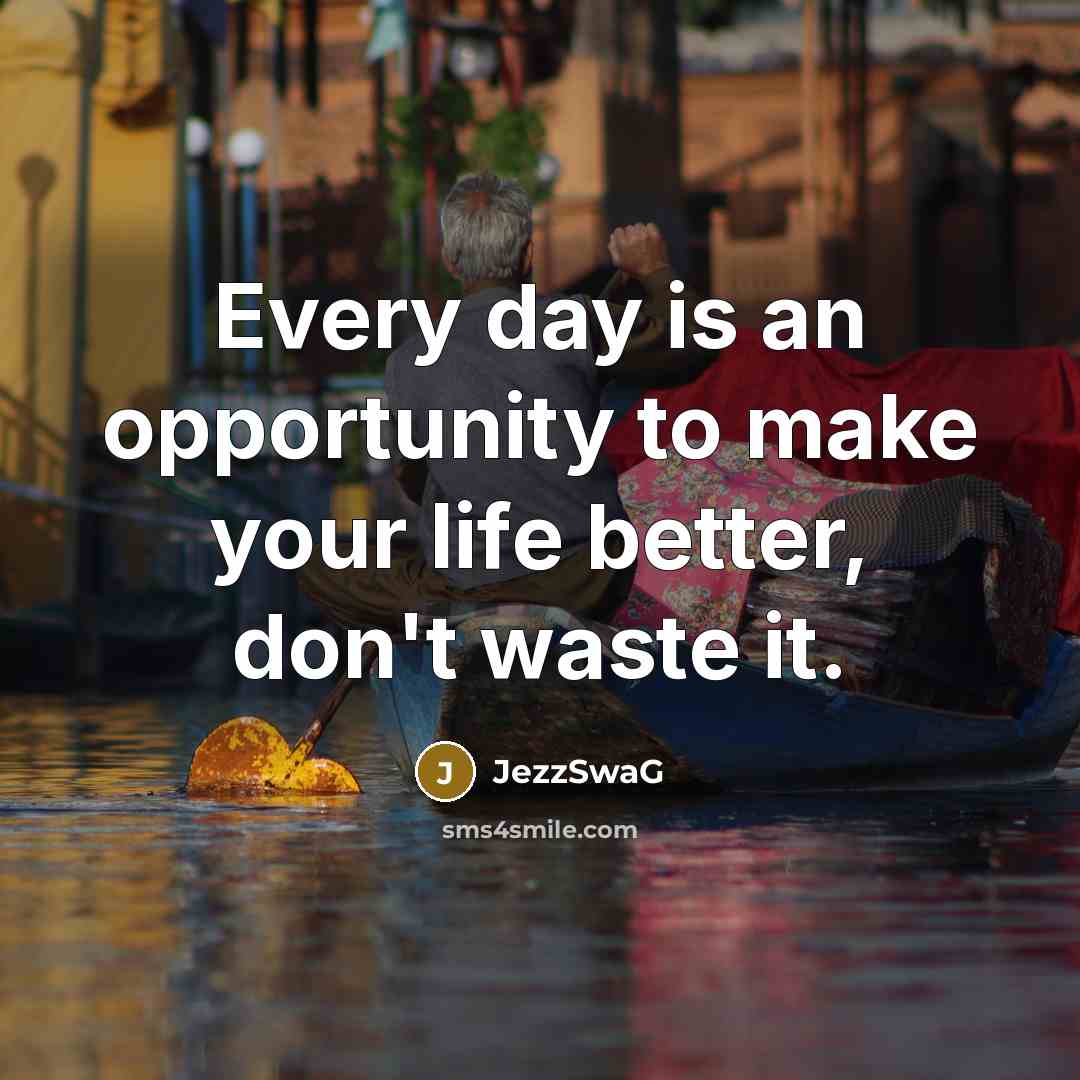 “Every day is an opportunity to make your life better,…” quote by JezzSwaG