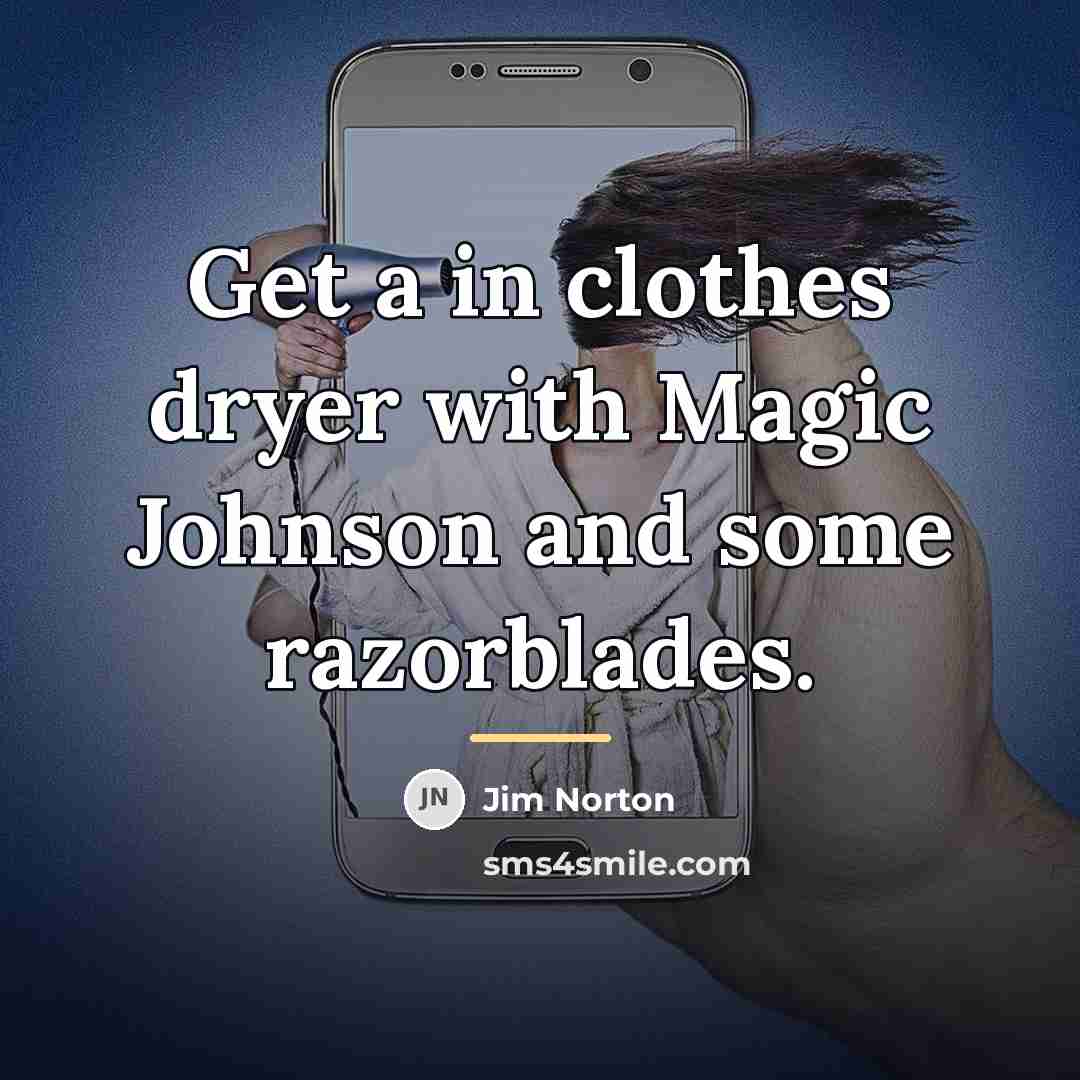“Get a in clothes dryer with Magic Johnson and some…” quote by Jim Norton