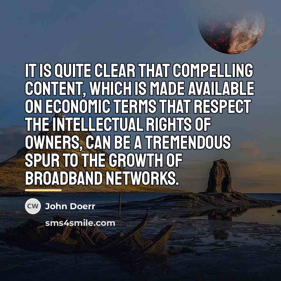 “It is quite clear that compelling content, which is made…” quote by John Doerr