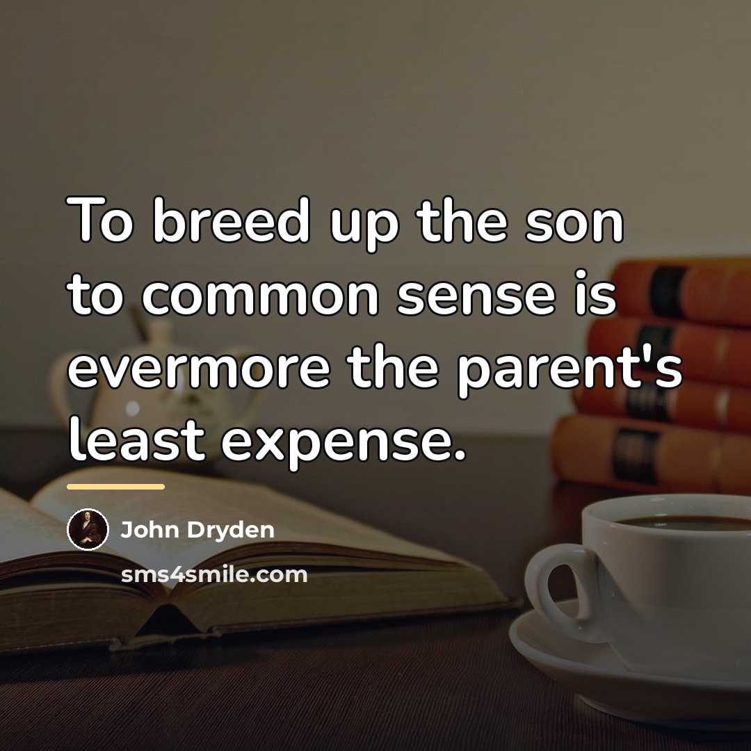 “To breed up the son to common sense is evermore…” quote by John Dryden